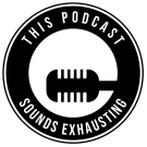 This Podcast Sounds Exhausting Logo